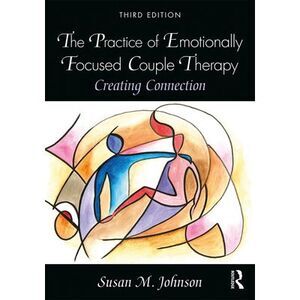 The Practice of Emotionally Focused Couple Therapy: Creating Connection -- Susan